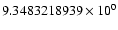 $9.3483218939 \times 10^{0}$