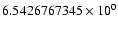 $6.5426767345 \times 10^{0}$