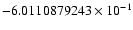 $-6.0110879243 \times 10^{-1}$