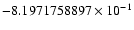 $-8.1971758897 \times 10^{-1}$