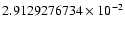$2.9129276734 \times 10^{-2}$