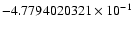$-4.7794020321 \times 10^{-1}$