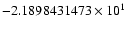 $-2.1898431473 \times 10^{1}$