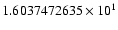 $1.6037472635 \times 10^{1}$