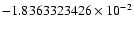 $-1.8363323426 \times 10^{-2}$