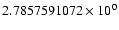 $2.7857591072 \times 10^{0}$