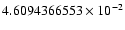 $4.6094366553 \times 10^{-2}$
