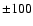 $\pm 100$