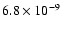 $6.8 \times 10^{-9}$