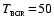 $T_{_{\rm BGR}}\!=\!50$