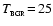 $T_{_{\rm BGR}}\!=\!25$