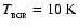 $T_{_{\rm BGR}}=10~{\rm K}$