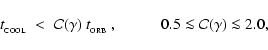 \begin{displaymath}t_{_{\rm COOL}}\; <\;{\cal C}(\gamma)~t_{_{\rm ORB}}~,\hspace{1.0cm}0.5\la{\cal C}(\gamma)\la 2.0,
\end{displaymath}