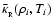 $\bar{\kappa}_{_{\rm R}}(\rho_i,T_i)$