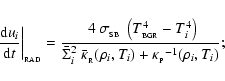 \begin{displaymath}
\left. \frac{{\rm d}u_i}{{\rm d}t} \right\vert _{_{\rm RAD}}...
...{_{\rm R}}(\rho_i,T_i)+{\kappa_{_{\rm P}}}^{-1}(\rho_i,T_i)} ;
\end{displaymath}