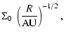 $\displaystyle \Sigma_0~\left(\frac{R}{\rm AU}\right)^{-1/2} ,$