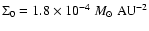 $\Sigma_0=1.8\times 10^{-4}~{M}_\odot~{\rm AU}^{-2}$