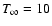 $T_{\infty}=10$