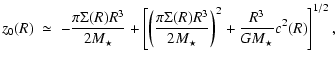 $\displaystyle z_0(R)\;\simeq\;-\frac{\pi\Sigma(R)R^3}{2 M_{\star}}+\left[{\left...
...igma(R)R^3}{2 M_{\star}}\right)^2+\frac{R^3}{G M_{\star}}c^2(R)}\right]^{1/2} ,$