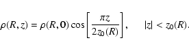 \begin{displaymath}\rho (R,z)=\rho(R,0)\cos\left[\frac{\pi z}{2 z_0(R)}\right],\hspace{0.5cm}\vert z\vert<z_0(R).
\end{displaymath}