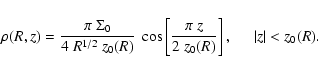 \begin{displaymath}
\rho (R,z)=\frac{\pi~\Sigma_{0}}{4~R^{1/2}~z_0(R)}~\cos\left[\frac{\pi~z}{2~z_0(R)}\right],\hspace{0.5cm}\vert z\vert<z_0(R).
\end{displaymath}