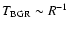 $T_{\rm BGR}\sim R^{-1}$