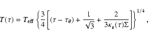 \begin{displaymath}
T(\tau)=T_{\rm eff}\left\{\frac{3}{4}\left[(\tau-\tau{_\thet...
...rac{2}{3\kappa_{_{\rm R}}(\tau){\Sigma}}\right]\right\}^{1/4},
\end{displaymath}