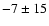 $-7\pm15$