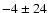 $-4\pm24$