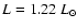 $L = 1.22~L_{\odot}$