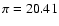 $\pi=20.41$