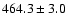 $464.3\pm3.0$