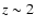 $z\sim 2$