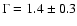 $\Gamma=1.4 \pm 0.3$