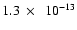 $1.3~\times~~10^{-13}$