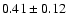 $0.41\pm0.12$