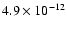 $4.9 \times 10 ^{-12}$