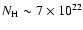 $N_{\rm H} \sim 7\times 10 ^{22}$