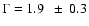 $\Gamma = 1.9~~\pm~0.3$