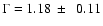 $\Gamma=1.18~\pm~~0.11$