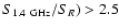 $S_{\rm 1.4~GHz}/S_R) >2.5$