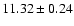 $ 11.32\pm 0.24$