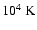 $10^4~{\rm K}$