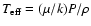 $T_{\rm eff}= (\mu /k) P / \rho $
