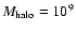 $M_{\rm halo} = 10^9$