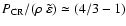 $P_{\rm CR}/({\rho ~ \tilde\varepsilon}) \simeq
(4/3-1)$