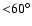 ${<}60^\circ$