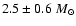 $2.5 \pm 0.6~M_\odot$