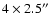 $4 \times 2.5\hbox{$^{\prime\prime}$ }$