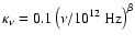 $\kappa_\nu = 0.1 \left( \nu/10^{12} ~{\rm Hz} \right) ^\beta$